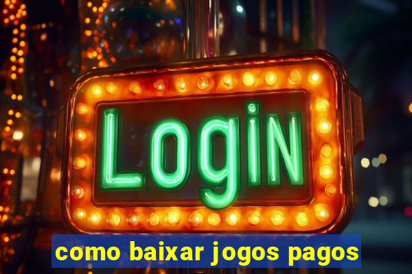 como baixar jogos pagos